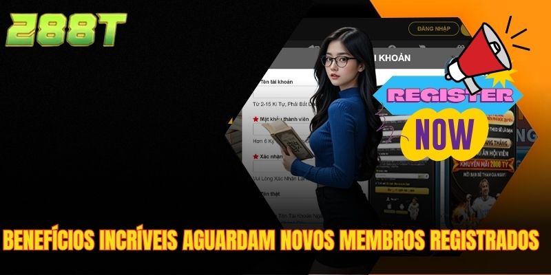 Benefícios incríveis aguardam novos membros registrados