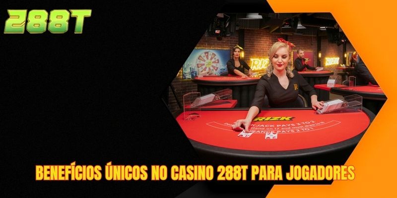 Benefícios únicos no casino 288T para jogadores