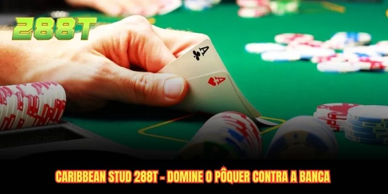 Caribbean Stud 288T - Domine o Pôquer Contra a Banca