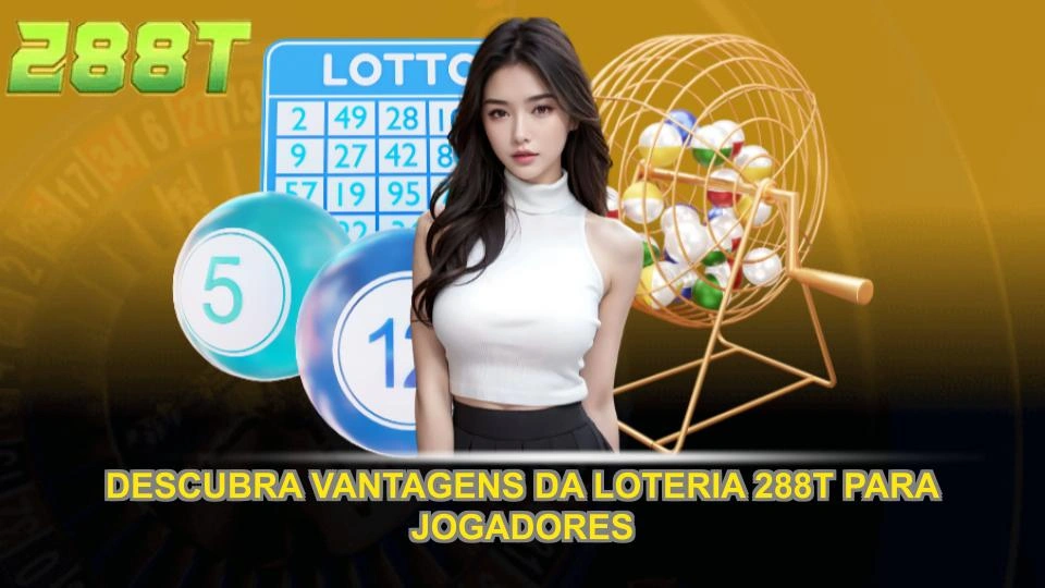 Descubra vantagens da loteria 288T para jogadores