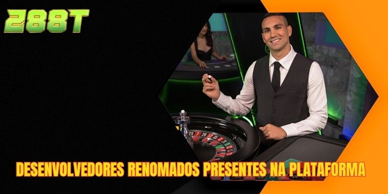 Desenvolvedores renomados presentes na plataforma