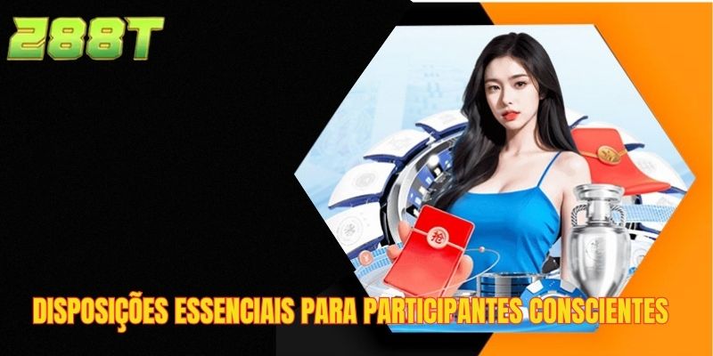 Disposições essenciais para participantes conscientes