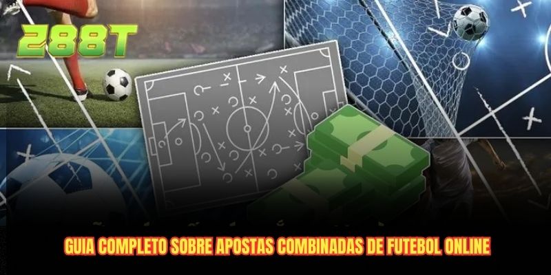 Guia completo sobre apostas combinadas de futebol online