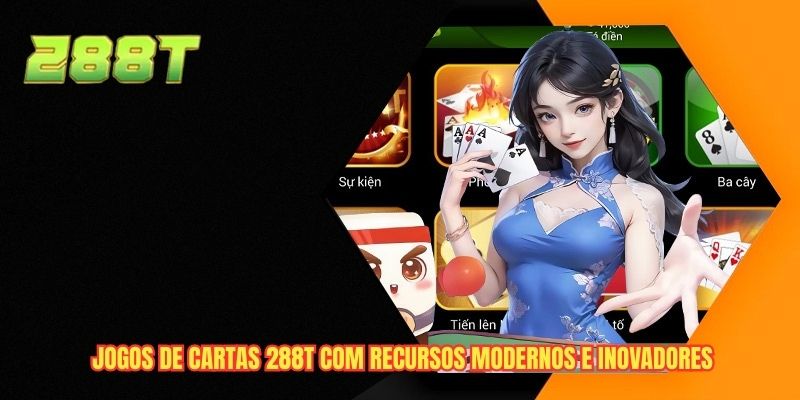 Jogos de cartas 288T com recursos modernos e inovadores