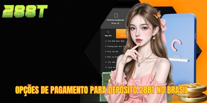 Opções de pagamento para depósito 288T no Brasil