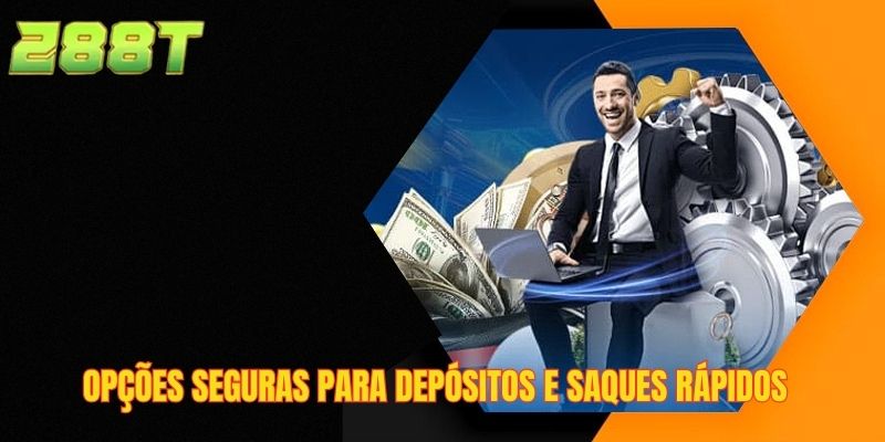 Opções seguras para depósitos e saques rápidos