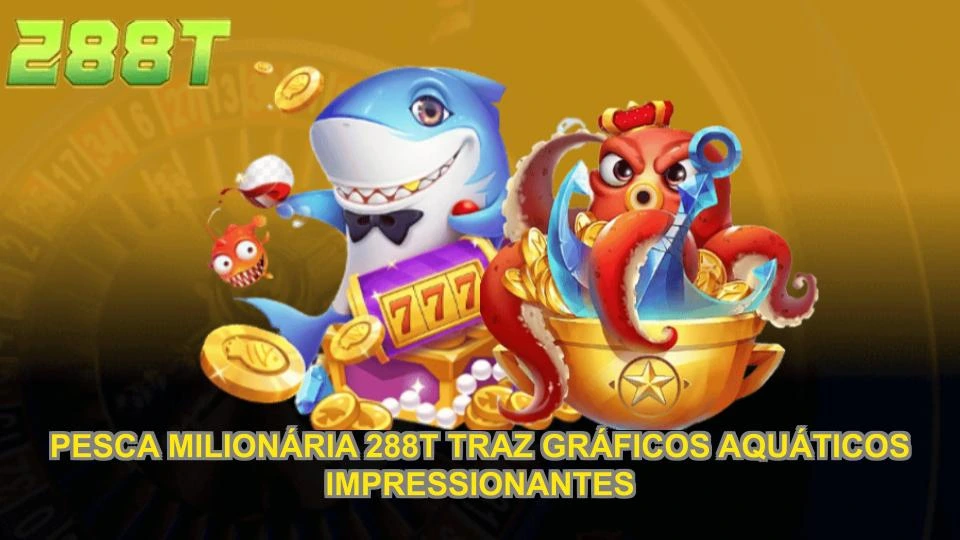 Pesca milionária 288T traz gráficos aquáticos impressionantes