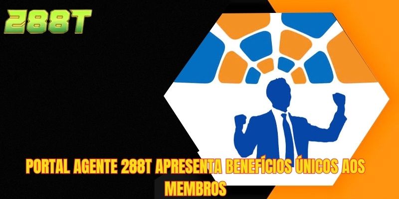 Portal agente 288T apresenta benefícios únicos aos membros