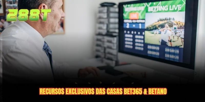 Recursos exclusivos das casas bet365 & betano
