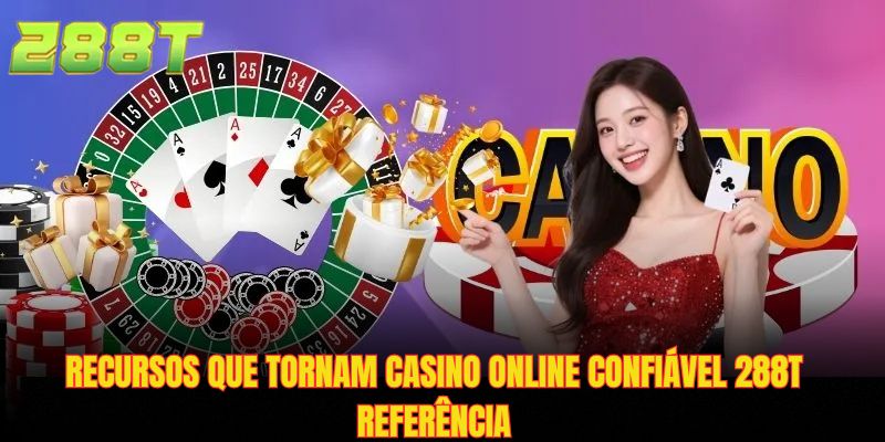 Recursos que tornam casino online confiável 288T referência