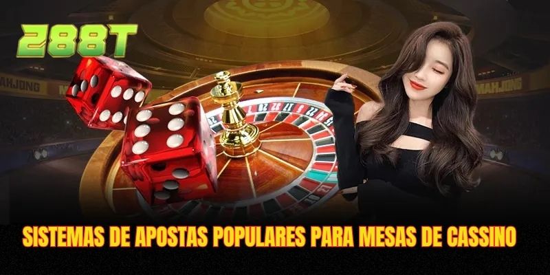 Sistemas de apostas populares para mesas de cassino