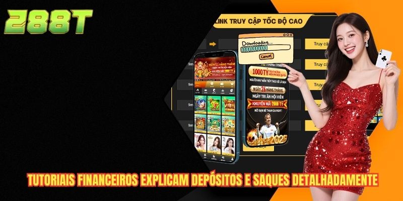 Tutoriais financeiros explicam depósitos e saques detalhadamente